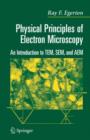Image for Physical Principles of Electron Microscopy : An Introduction to TEM, SEM, and AEM