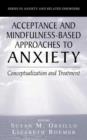 Image for Acceptance- and mindfulness-based approaches to anxiety  : conceptualization and treatment
