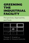 Image for Greening the industrial facility: perspectives, approaches, and tools
