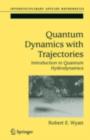 Image for Quantum dynamics with trajectories: introduction to quantum hydrodynamics