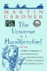 Image for The Universe in a Handkerchief: Lewis Carroll&#39;s Mathematical Recreations, Games, Puzzles, and Word Plays