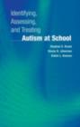 Image for Identifying, assessing, and treating autism at school