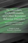 Image for Tic Disorders, Trichotillomania, and Other Repetitive Behavior Disorders : Behavioral Approaches to Analysis and Treatment