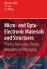 Image for Micro- and opto-electronic materials and structures: physics, mechanics, design, reliability, packaging
