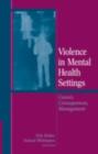 Image for Violence in mental health settings: causes, consequences, management