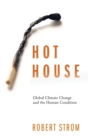 Image for Hot House : Global Climate Change and the Human Condition