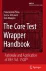 Image for The core test wrapper handbook: rationale and application of IEEE std. 1500 : 35
