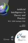 Image for Artificial intelligence in theory and practice: IFIP 19th World Computer Congress, TC 12: IFIP AI 2006 Stream August 21-24, 2006, Santiago, Chile