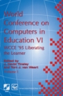 Image for World Conference on Computers in Education VI: WCCE &#39;95 Liberating the Learner, Proceedings of the sixth IFIP World Conference on Computers in Education, 1995
