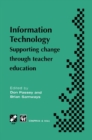 Image for Information Technology: Supporting change through teacher education