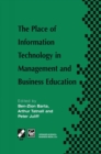 Image for Place of Information Technology in Management and Business Education: TC3 WG3.4 International Conference on the Place of Information Technology in Management and Business Education 8-12th July 1996, Melbourne, Australia