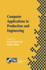 Image for Computer Applications in Production and Engineering: IFIP TC5 International Conference on Computer Applications in Production and Engineering (CAPE &#39;97) 5-7 November 1997, Detroit, Michigan, USA