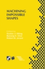 Image for Machining Impossible Shapes: IFIP TC5 WG5.3 International Conference on Sculptured Surface Machining (SSM98) November 9-11, 1998 Chrysler Technology Center, Michigan, USA
