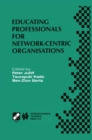 Image for Educating Professionals for Network-Centric Organisations: IFIP TC3 WG3.4 International Working Conference on Educating Professionals for Network-Centric Organisations August 23-28, 1998, Saitama, Japan