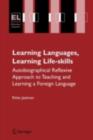 Image for Learning languages, learning life skills: autobiographical reflexive approach to teaching and learning a foreign language