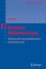 Image for Amongst mathematicians  : teaching and learning mathematics at the university level