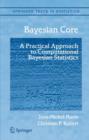 Image for Bayesian core: a practical approach to computational Bayesian statistics