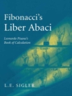 Image for Fibonacci’s Liber Abaci : A Translation into Modern English of Leonardo Pisano’s Book of Calculation