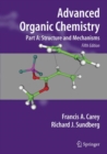 Image for Advanced Organic Chemistry : Part A: Structure and Mechanisms