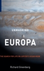 Image for Unmasking Europa  : the search for life on Jupiter&#39;s ocean moon