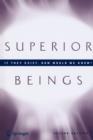 Image for Superior Beings. If They Exist, How Would We Know? : Game-Theoretic Implications of Omnipotence, Omniscience, Immortality, and Incomprehensibility
