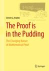 Image for The proof is in the pudding  : the changing nature of mathematical proof