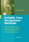 Image for Reliable Face Recognition Methods : System Design, Implementation and Evaluation