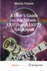 Image for A User&#39;s Guide to the Meade LXD55 and LXD75 Telescopes
