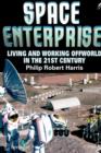 Image for Space Enterprise : Living and Working Offworld in the 21st Century