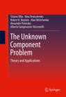 Image for The unknown component problem: theory and applications