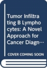 Image for Tumor Infiltrating B Lymphocytes: A Novel Approach for Cancer Diagnostics and Therapeutics