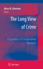 Image for The Long View of Crime: A Synthesis of Longitudinal Research