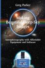 Image for Making beautiful deep-sky images  : astrophotography with affordable equipment and software