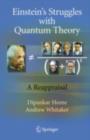 Image for Einstein&#39;s struggles with quantum theory: a reappraisal