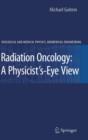 Image for Radiation Oncology: A Physicist&#39;s-Eye View
