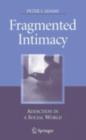 Image for Fragmented intimacy: addiction in a social world