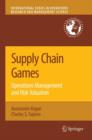 Image for Supply chain games  : operations management and risk evaluation