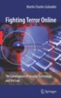Image for Fighting terror online: the convergence of security, technology, and the law
