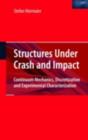 Image for Structures under crash and impact: continuum mechanics, discretization and experimental characterization