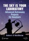 Image for The sky is your laboratory: advanced astronomy projects for amateurs