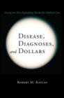 Image for Disease, diagnoses, and dollars  : facing the ever-expanding market for medical care
