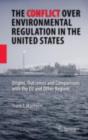 Image for The conflict over environmental regulation in the United States: origins, outcomes, and comparisons with the EU and other regions