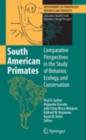 Image for South American primates: comparative perspectives in the study of behavior, ecology and conservation