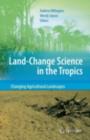 Image for Land Change Science in the Tropics: Changing Agricultural Landscapes
