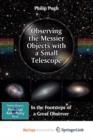 Image for Observing the Messier Objects with a Small Telescope : In the Footsteps of a Great Observer