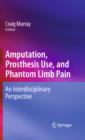 Image for Amputation, prosthesis use, and phantom limb pain: an interdisciplinary perspective