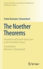 Image for The Noether theorems  : invariance and conservation laws in the 20th century