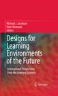 Image for Designs for learning environments of the future: international learning sciences theory and research perspectives