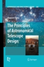 Image for The principles of astronomical telescope design