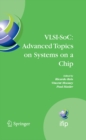 Image for VLSI-SoC: Advanced Topics on Systems on a Chip: A Selection of Extended Versions of the Best Papers of the Fourteenth International Conference on Very Large Scale Integration of System on Chip (VLSI-SoC2007), October 15-17, 2007, Atlanta, USA